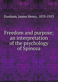 Freedom and purpose; an interpretation of the psychology of Spinoza