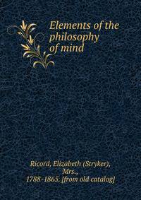 Elements of the philosophy of mind