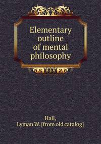 Elementary outline of mental philosophy
