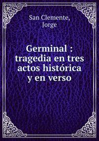 Germinal : tragedia en tres actos hist?rica y en verso