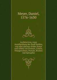 Architectvra, vonn Ausstheijlung der f?nff Se?len, vnd aller darausz folder Kunst vnd Arbeit von Festern, Camin, Th?rgerichten, Portale, Bru?en vnd Epitaphie