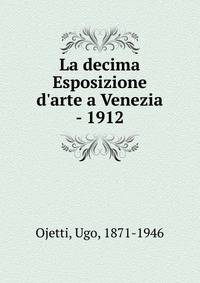 La decima Esposizione d'arte a Venezia - 1912
