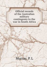 Official records of the Australian military contingents to the war in South Africa