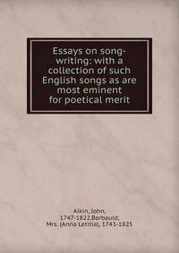 Essays on song-writing: with a collection of such English songs as are most eminent for poetical merit