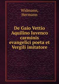 De Gaio Vettio Aquilino Iuvenco carminis evangelici poeta et Vergili imitatore
