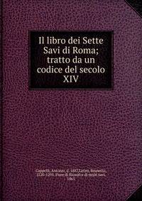 Il libro dei Sette Savi di Roma; tratto da un codice del secolo XIV