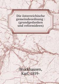Die ?sterreichische gemeindeordnung : (grundgedanken und reformideen)