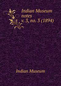 Indian Museum notes. v. 3, no. 3 (1894)
