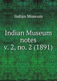 Indian Museum notes. v. 2, no. 2 (1891)