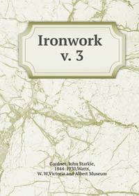 Ironwork . v. 3