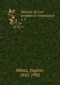 Histoire de l`art pendant la renaissance. v. 3