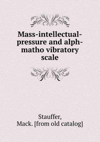 Mass-intellectual-pressure and alph-matho vibratory scale