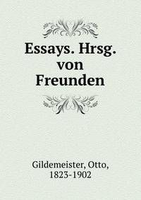 Essays. Hrsg. von Freunden