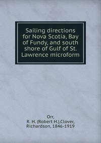 Sailing directions for Nova Scotia, Bay of Fundy, and south shore of Gulf of St. Lawrence microform