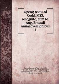 Opera; textu ad Codd. MSS. recognito, cum Io. Aug. Ernestii animadversionibus. 4