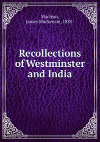 Recollections of Westminster and India