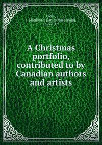 A Christmas portfolio, contributed to by Canadian authors and artists