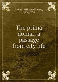 The prima donna; a passage from city life