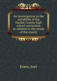 An investigation in the suitability of the Hardee County high school curriculum in relation to the needs of the county