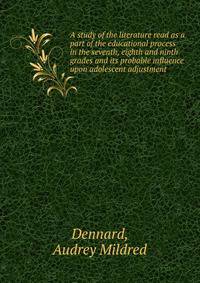 A study of the literature read as a part of the educational process in the seventh, eighth and ninth grades and its probable influence upon adolescent adjustment