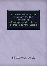 An evaluation of the program for the teaching of exceptional children of Polk County, Florida