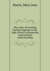 The value of teaching foreign language in the high school in promoting international understanding