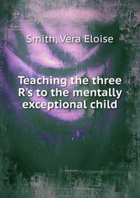 Teaching the three R's to the mentally exceptional child