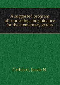 A suggested program of counseling and guidance for the elementary grades