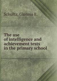The use of intelligence and achievement tests in the primary school.