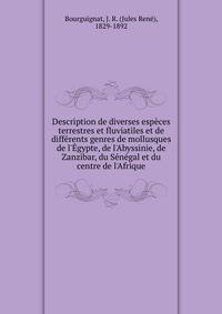 Description de diverses esp?ces terrestres et fluviatiles et de diff?rents genres de mollusques de l'?gypte, de l'Abyssinie, de Zanzibar, du S?n?gal et du centre de l'Afrique