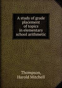 A study of grade placement of topics in elementary school arithmetic