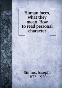 Human faces, what they mean. How to read personal character