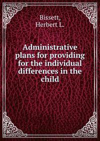 Administrative plans for providing for the individual differences in the child