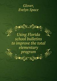 Using Florida school bulletins to improve the total elementary program