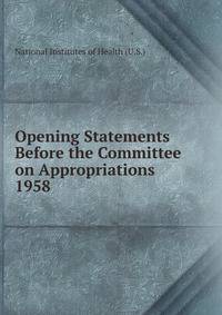 Opening Statements Before the Committee on Appropriations. 1958
