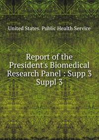 Report of the President`s Biomedical Research Panel : Supp 3. Suppl 3