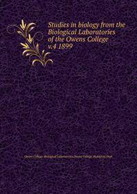 Studies in biology from the Biological Laboratories of the Owens College. v.4 1899