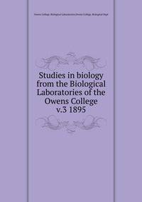 Studies in biology from the Biological Laboratories of the Owens College. v.3 1895