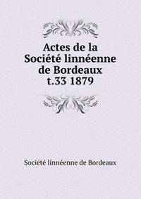 Actes de la Socit linnenne de Bordeaux. t.33 1879