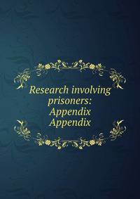 Research involving prisoners: Appendix. Appendix
