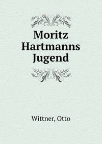 Moritz Hartmanns Jugend