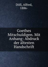 Goethes Mitschuldigen. Mit Anhang: Abdruck der ?ltesten Handschrift