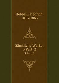 Smtliche Werke;. 3 Part. 2