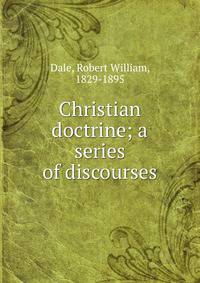 Christian doctrine; a series of discourses