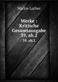 Werke : Kritische Gesamtausgabe. 39, ab.2