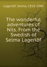 The wonderful adventures of Nils. From the Swedish of Selma Lagerlof