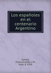 Los espanoles en el centenario Argentino