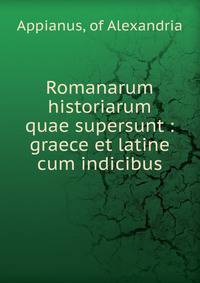 Romanarum historiarum quae supersunt : graece et latine cum indicibus