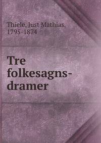Tre folkesagns-dramer