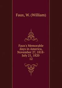 Faux's Memorable days in America, November 27, 1818-July 21, 1820